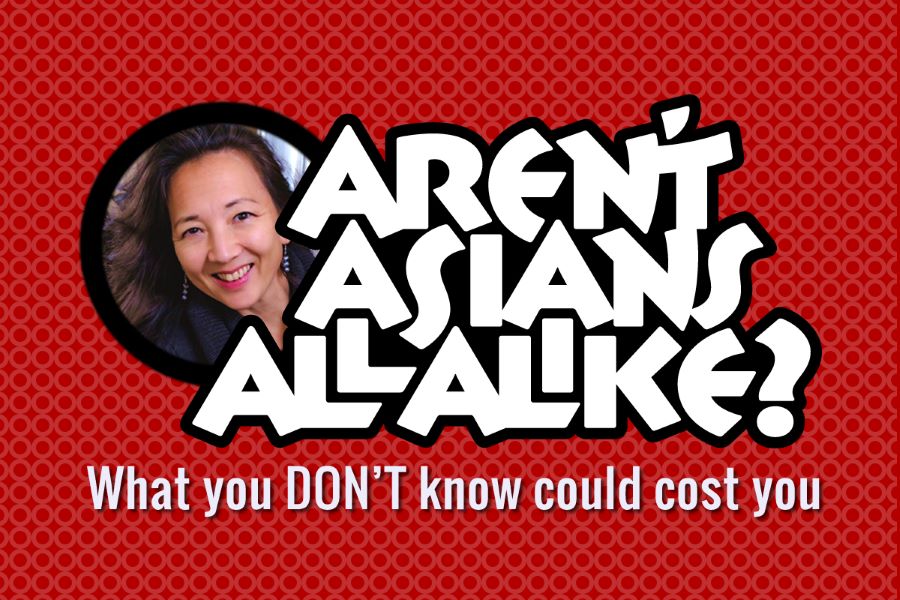 Aren’t Asians All Alike? What You DON’T Know Will Cost You webinar logo.