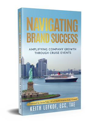 "Navigating Brand Success; Amplifying Company Growth through Cruise Events" by Keith Lefkof