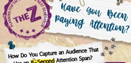 The Z: How Do You Capture an Audience That Has an 8-Second Attention Span?