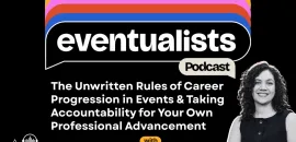 The Unwritten Rules of Career Progression in Events & Taking Accountability for Your Own Professional Advancement