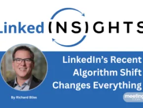 LinkedInsights logo and Richard Bliss's headshot with the headline "Why LinkedIn’s Recent Algorithm Shift Changes Everything for Meeting Planners"