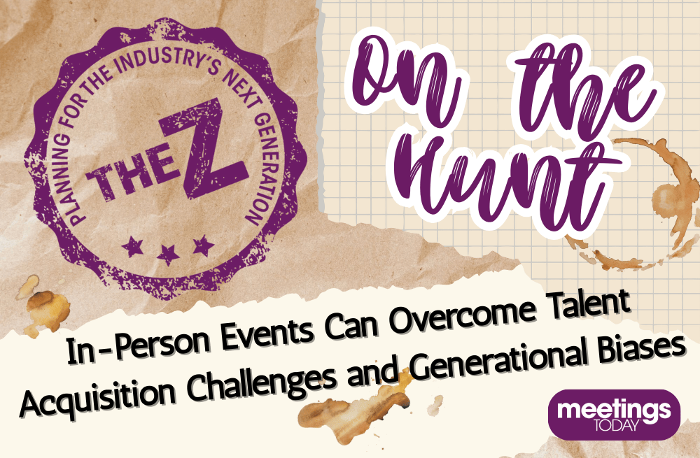 The Z: In-Person Events Can Overcome Talent Acquisition Challenges and Generational Biases